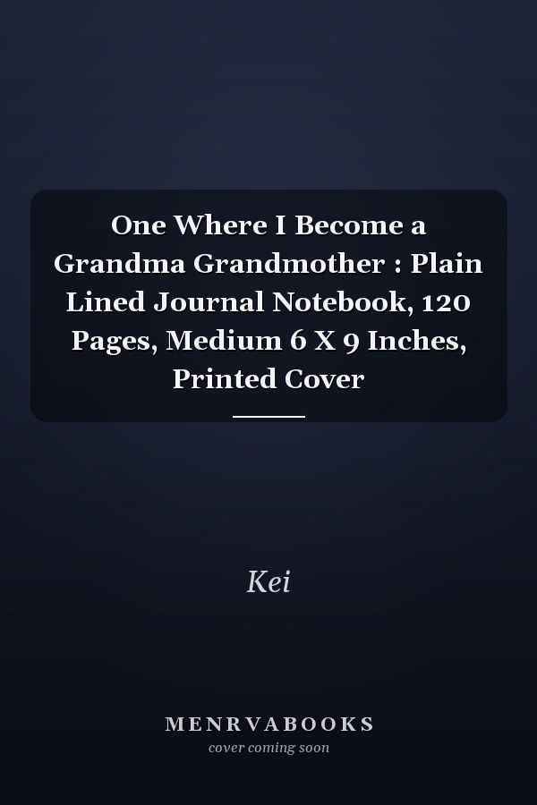 One Where I Become a Grandma Grandmother : Plain Lined Journal Notebook, 120 Pages, Medium 6 X 9 Inches, Printed Cover