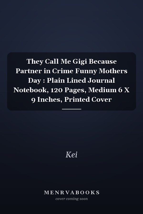 They Call Me Gigi Because Partner in Crime Funny Mothers Day : Plain Lined Journal Notebook, 120 Pages, Medium 6 X 9 Inches, Printed Cover