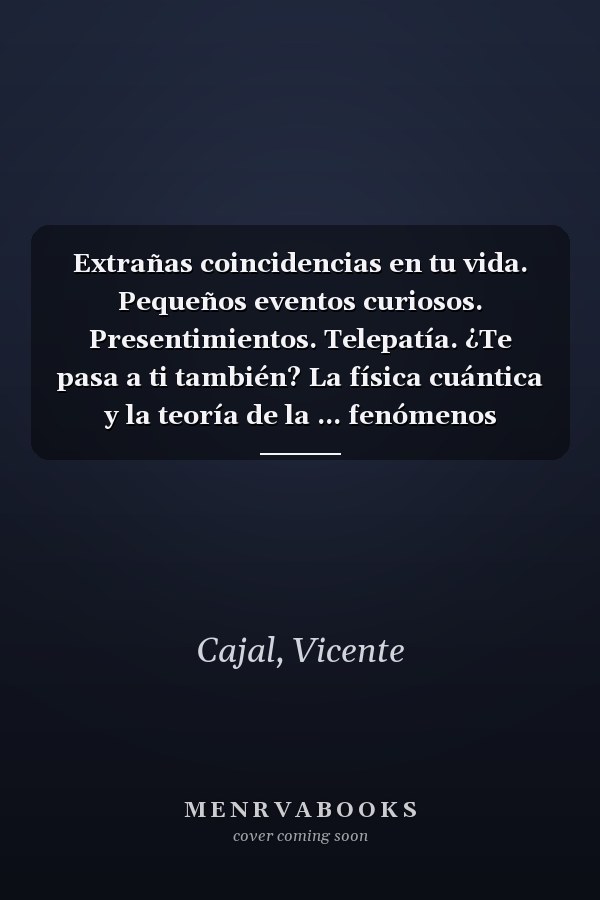 Extrañas coincidencias en tu vida. Pequeños eventos curiosos. Presentimientos. Telepatía. ¿Te pasa a ti también? La física cuántica y la teoría de la ... fenómenos extrasensoriales. (Spanish Edition)