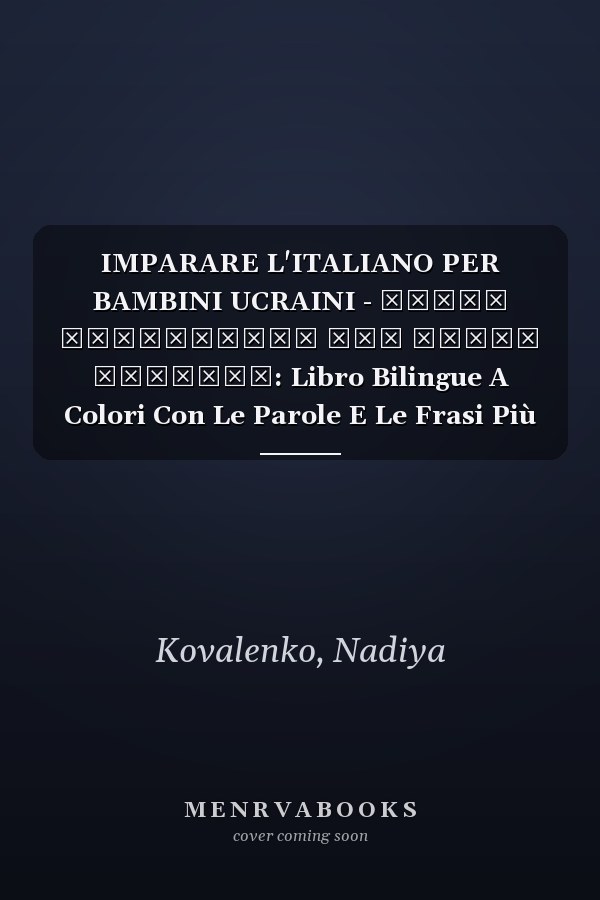 IMPARARE L'ITALIANO PER BAMBINI UCRAINI - ВЧИМО ІТАЛІЙСЬКУ ДЛЯ ДІТЕЙ УКРАЇНИ: Libro Bilingue A Colori Con Le Parole E Le Frasi Più Comuni. Bonus: ... Con Le Pronunce Corrette! (Italian Edition)