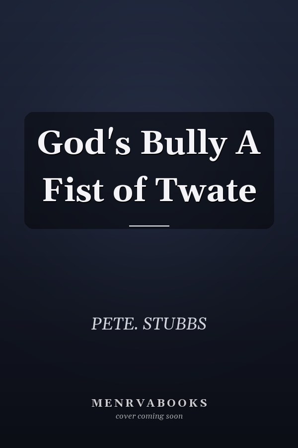 God's Bully A Fist of Twate