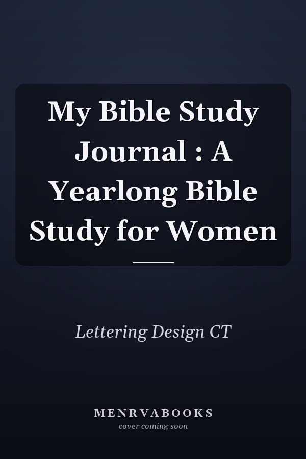 My Bible Study Journal : A Yearlong Bible Study for Women