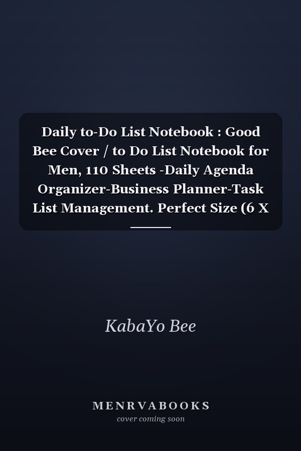 Daily to-Do List Notebook : Good Bee Cover / to Do List Notebook for Men, 110 Sheets -Daily Agenda Organizer-Business Planner-Task List Management. Perfect Size (6 X 9in).