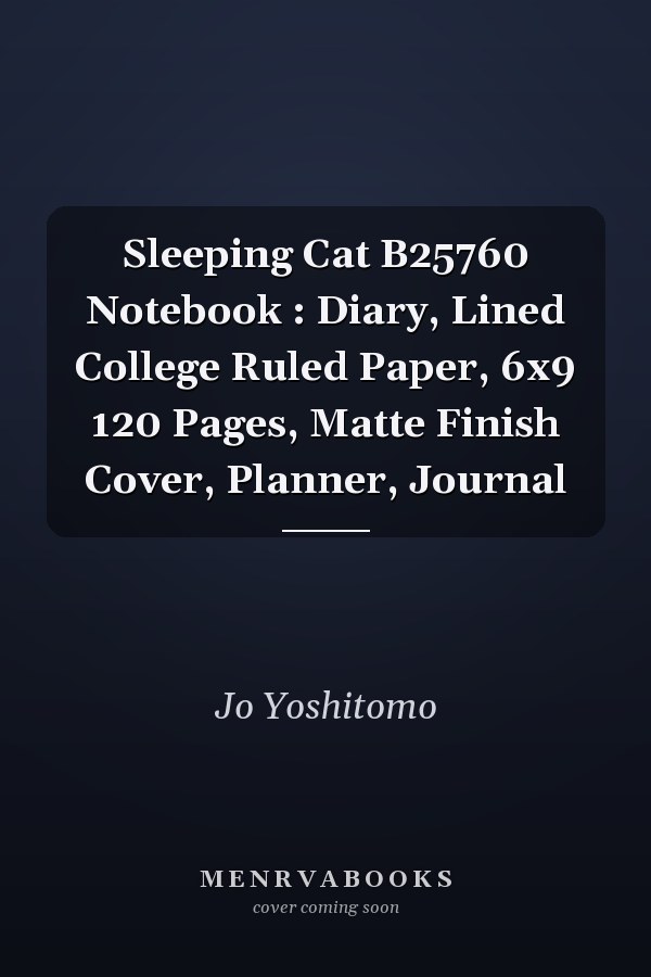 Sleeping Cat B25760 Notebook : Diary, Lined College Ruled Paper, 6x9 120 Pages, Matte Finish Cover, Planner, Journal
