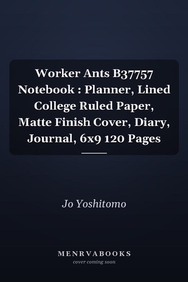 Worker Ants B37757 Notebook : Planner, Lined College Ruled Paper, Matte Finish Cover, Diary, Journal, 6x9 120 Pages
