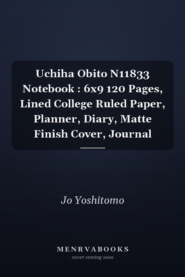 Uchiha Obito N11833 Notebook : 6x9 120 Pages, Lined College Ruled Paper, Planner, Diary, Matte Finish Cover, Journal