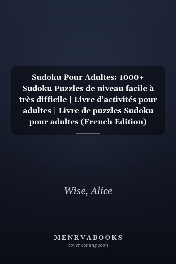 Sudoku Pour Adultes: 1000+ Sudoku Puzzles de niveau facile à très difficile | Livre d'activités pour adultes | Livre de puzzles Sudoku pour adultes (French Edition)