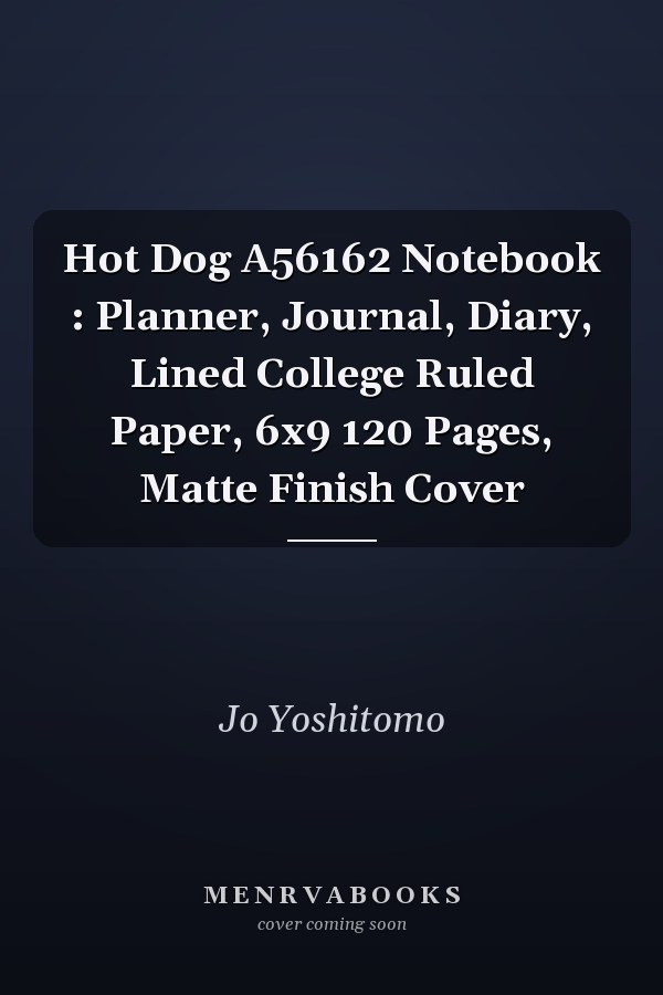 Hot Dog A56162 Notebook : Planner, Journal, Diary, Lined College Ruled Paper, 6x9 120 Pages, Matte Finish Cover