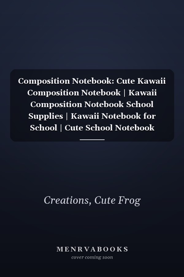 Composition Notebook: Cute Kawaii Composition Notebook | Kawaii Composition Notebook School Supplies | Kawaii Notebook for School | Cute School Notebook