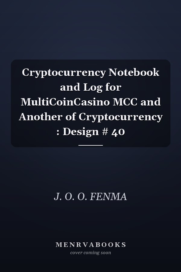 Cryptocurrency Notebook and Log for MultiCoinCasino MCC and Another of Cryptocurrency : Design # 40