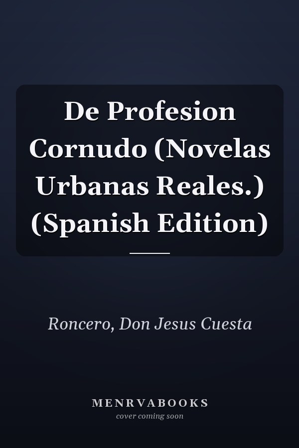 De Profesion Cornudo (Novelas Urbanas Reales.) (Spanish Edition)
