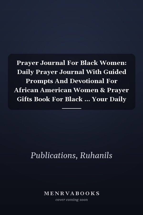 Prayer Journal For Black Women: Daily Prayer Journal With Guided Prompts And Devotional For African American Women & Prayer Gifts Book For Black ... Your Daily Verse Thoughts and Reflection