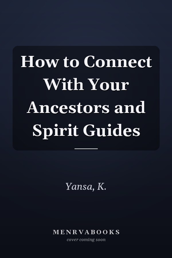 How to Connect With Your Ancestors and Spirit Guides