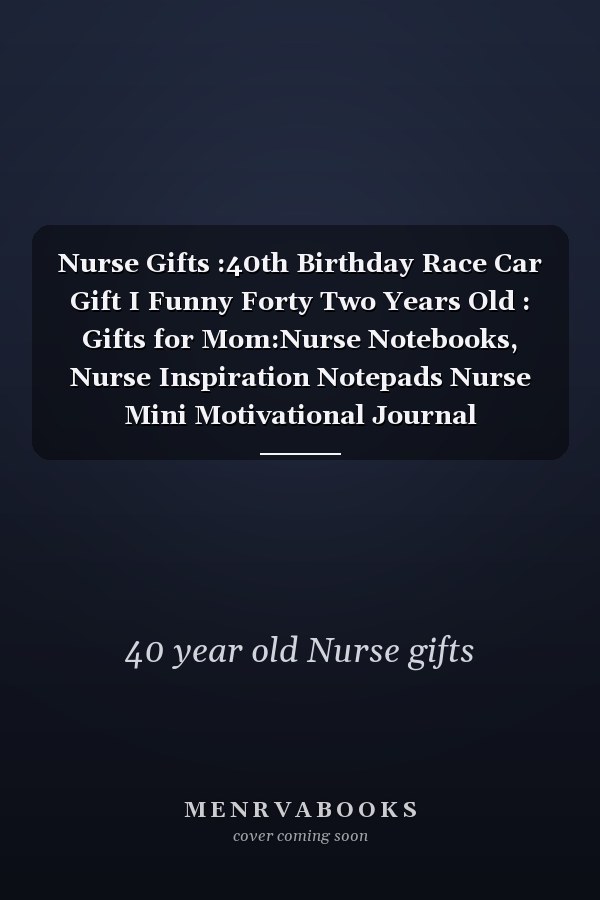 Nurse Gifts :40th Birthday Race Car Gift I Funny Forty Two Years Old : Gifts for Mom:Nurse Notebooks, Nurse Inspiration Notepads Nurse Mini Motivational Journal Notebooks Small Pocket Notepads, Presents for Nurses Appreciate,Birthday Gifts