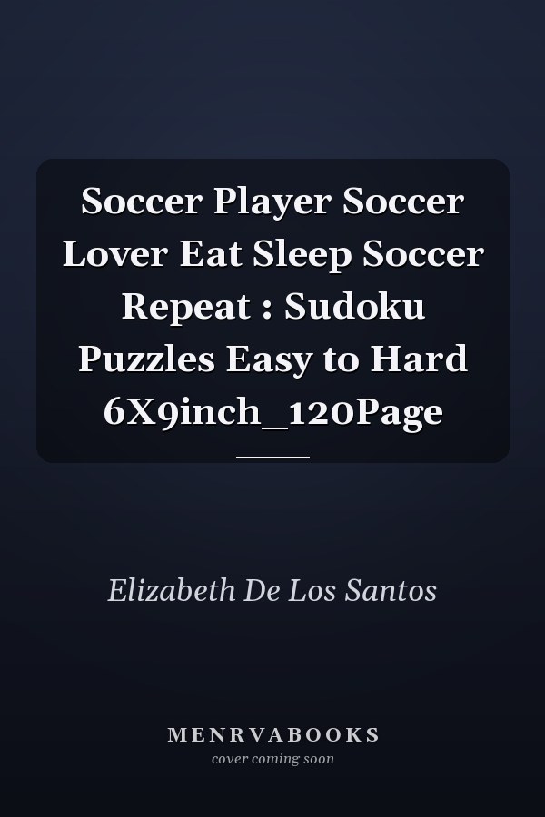 Soccer Player Soccer Lover Eat Sleep Soccer Repeat : Sudoku Puzzles Easy to Hard 6X9inch_120Page