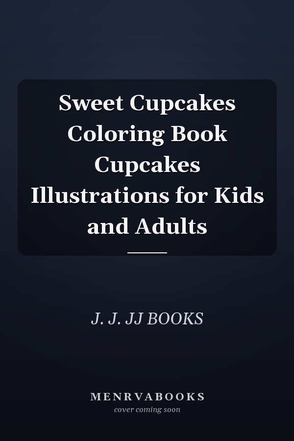Sweet Cupcakes Coloring Book Cupcakes Illustrations for Kids and Adults