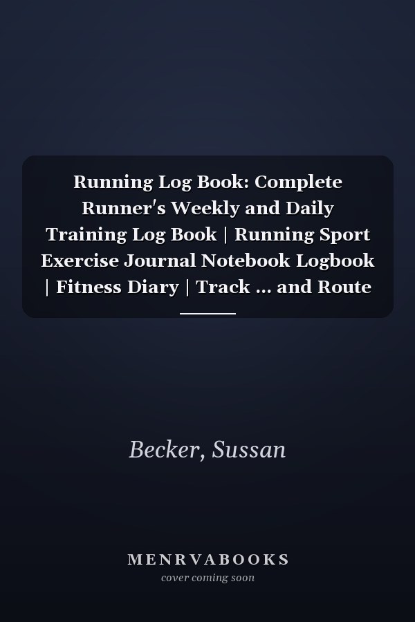 Running Log Book: Complete Runner's Weekly and Daily Training Log Book | Running Sport Exercise Journal Notebook Logbook | Fitness Diary | Track ... and Route |Get motivated to become the runner