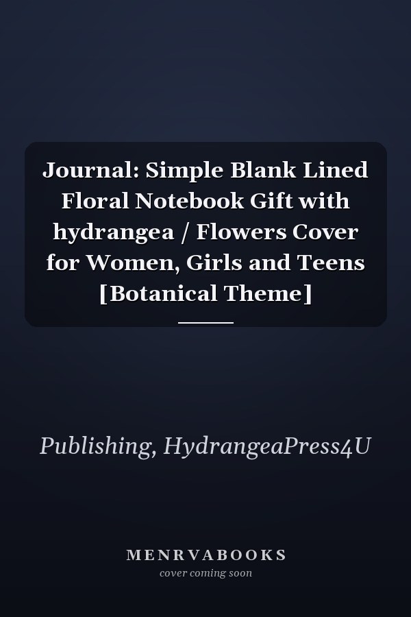 Journal: Simple Blank Lined Floral Notebook Gift with hydrangea / Flowers Cover for Women, Girls and Teens [Botanical Theme]