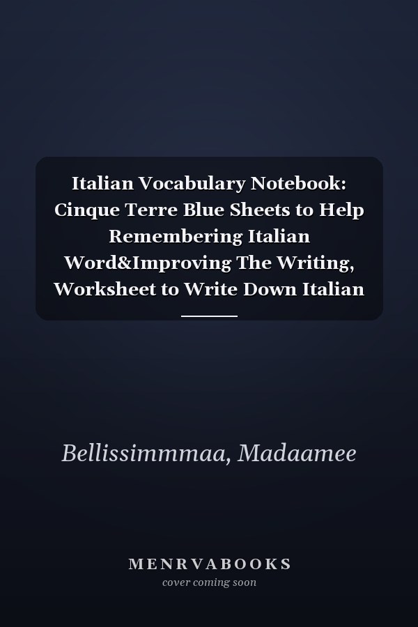 Italian Vocabulary Notebook: Cinque Terre Blue Sheets to Help Remembering Italian Word&Improving The Writing, Worksheet to Write Down Italian Words ... Workbook to Master Italian Language