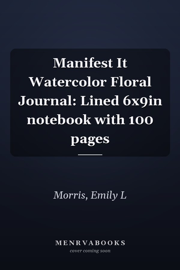 Manifest It Watercolor Floral Journal: Lined 6x9in notebook with 100 pages