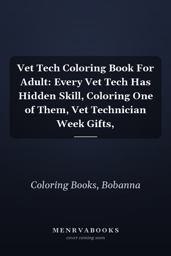 Vet Tech Coloring Book For Adult: Every Vet Tech Has Hidden Skill, Coloring One of Them, Vet Technician Week Gifts,