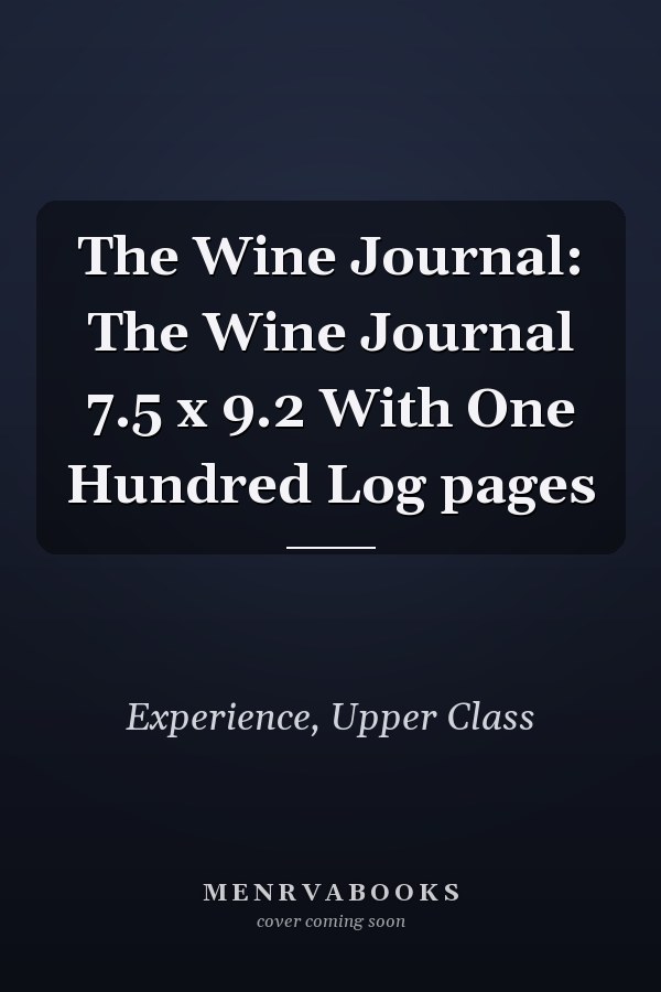 The Wine Journal: The Wine Journal 7.5 x 9.2 With One Hundred Log pages