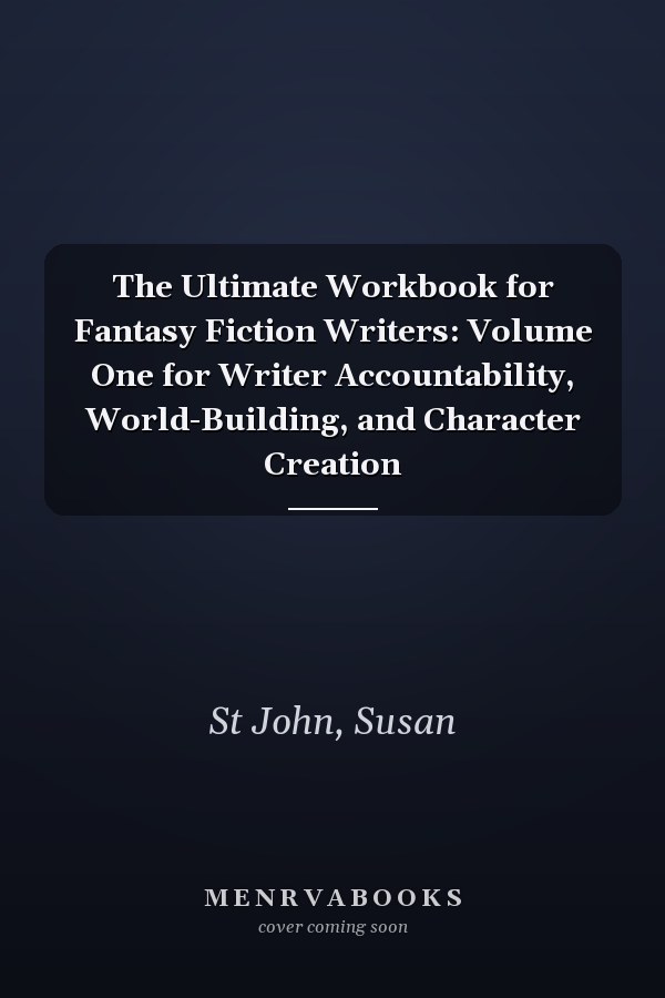 The Ultimate Workbook for Fantasy Fiction Writers: Volume One for Writer Accountability, World-Building, and Character Creation