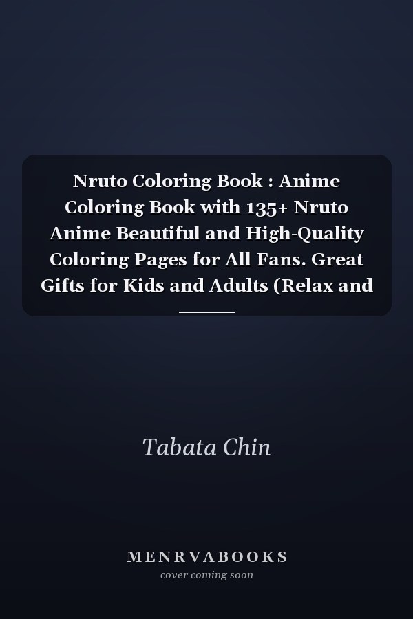 Nruto Coloring Book : Anime Coloring Book with 135+ Nruto Anime Beautiful and High-Quality Coloring Pages for All Fans. Great Gifts for Kids and Adults (Relax and Enjoy)