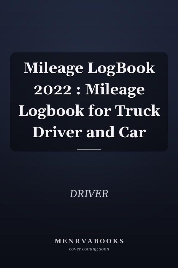 Mileage LogBook 2022 : Mileage Logbook for Truck Driver and Car