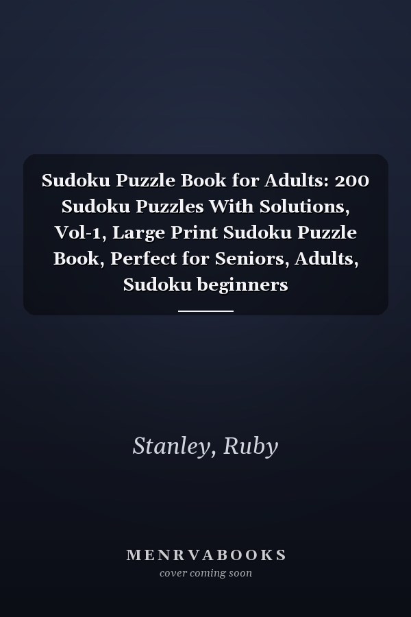 Sudoku Puzzle Book for Adults: 200 Sudoku Puzzles With Solutions, Vol-1, Large Print Sudoku Puzzle Book, Perfect for Seniors, Adults, Sudoku beginners