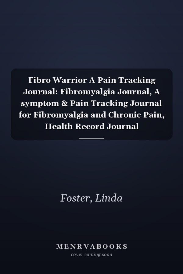 Fibro Warrior A Pain Tracking Journal: Fibromyalgia Journal, A symptom & Pain Tracking Journal for Fibromyalgia and Chronic Pain, Health Record Journal
