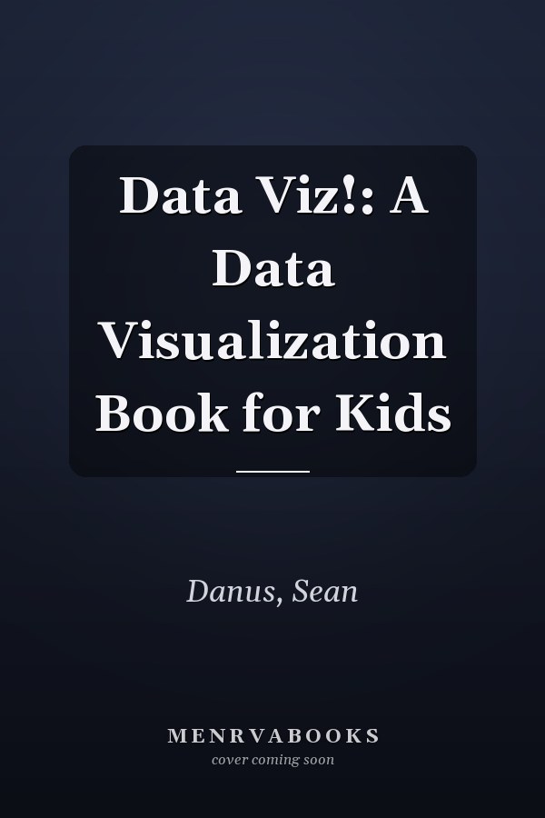 Data Viz!: A Data Visualization Book for Kids