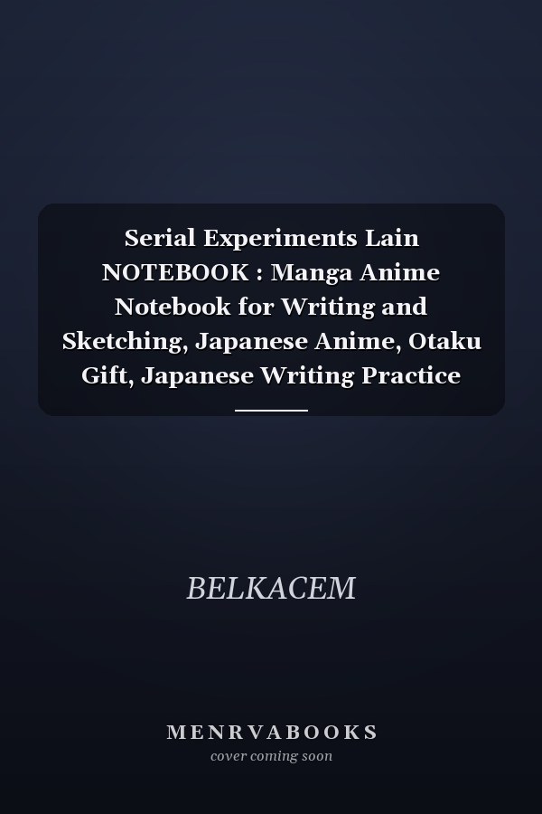 Serial Experiments Lain NOTEBOOK : Manga Anime Notebook for Writing and Sketching, Japanese Anime, Otaku Gift, Japanese Writing Practice Book, Anime Art Supplies(120 Lined Pages with Size 6x9 Inches)