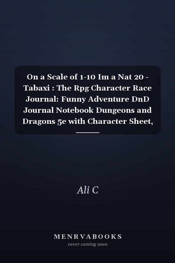 On a Scale of 1-10 Im a Nat 20 - Tabaxi : The Rpg Character Race Journal: Funny Adventure DnD Journal Notebook Dungeons and Dragons 5e with Character Sheet, Lined, Hex and Graph Pages for Note-Taking, and More, Paperback Notebook A5 (100 Pages 6 X9 )