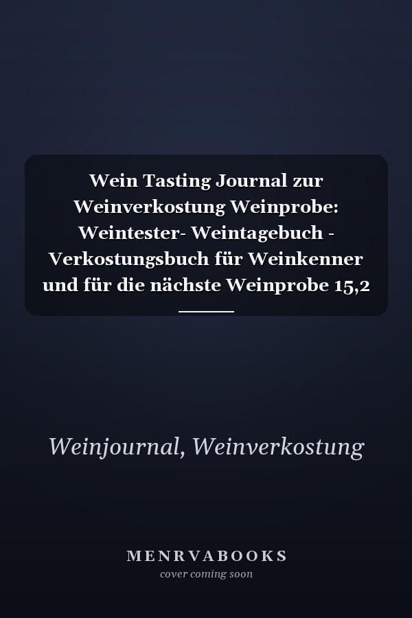 Wein Tasting Journal zur Weinverkostung Weinprobe: Weintester- Weintagebuch - Verkostungsbuch für Weinkenner und für die nächste Weinprobe 15,2 x 22,9 cm ca. DIN A5 (German Edition)