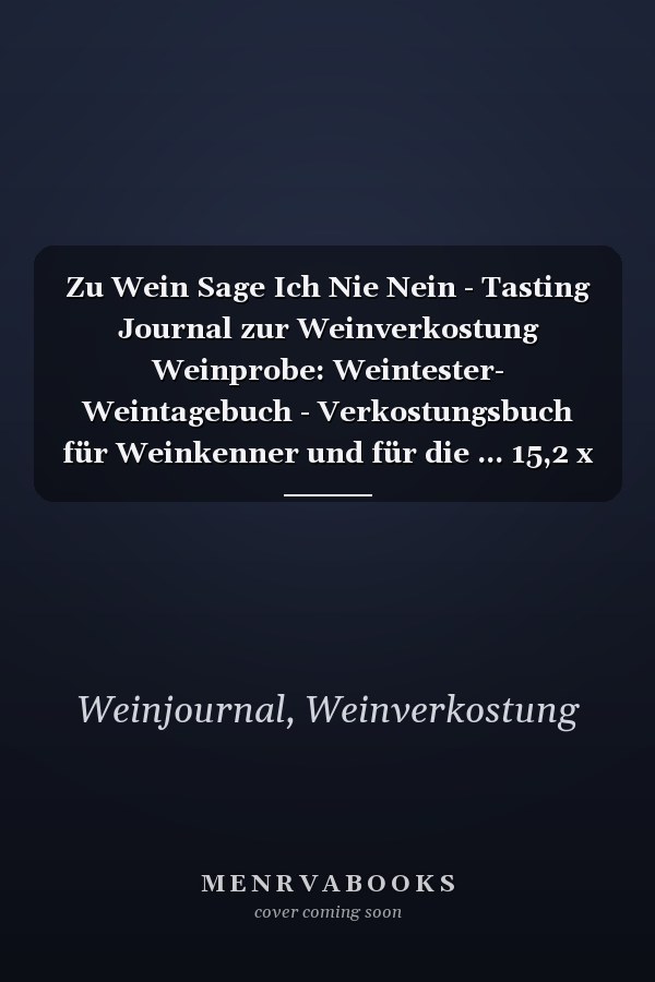 Zu Wein Sage Ich Nie Nein - Tasting Journal zur Weinverkostung Weinprobe: Weintester- Weintagebuch - Verkostungsbuch für Weinkenner und für die ... 15,2 x 22,9 cm ca. DIN A5 (German Edition)