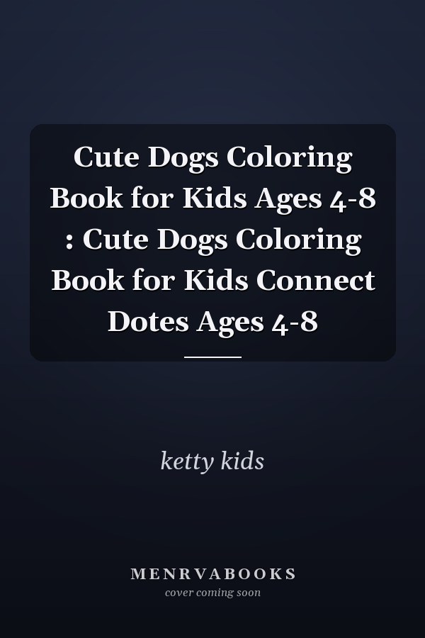 Cute Dogs Coloring Book for Kids Ages 4-8 : Cute Dogs Coloring Book for Kids Connect Dotes Ages 4-8