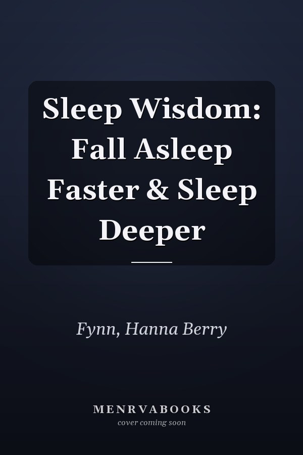 Sleep Wisdom: Fall Asleep Faster & Sleep Deeper