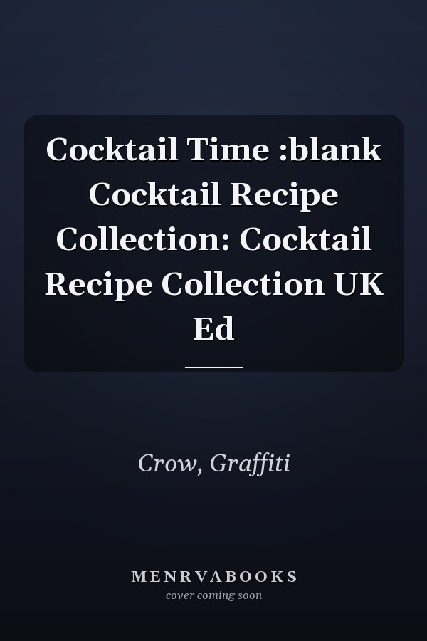 Cocktail Time :blank Cocktail Recipe Collection: Cocktail Recipe Collection UK Ed