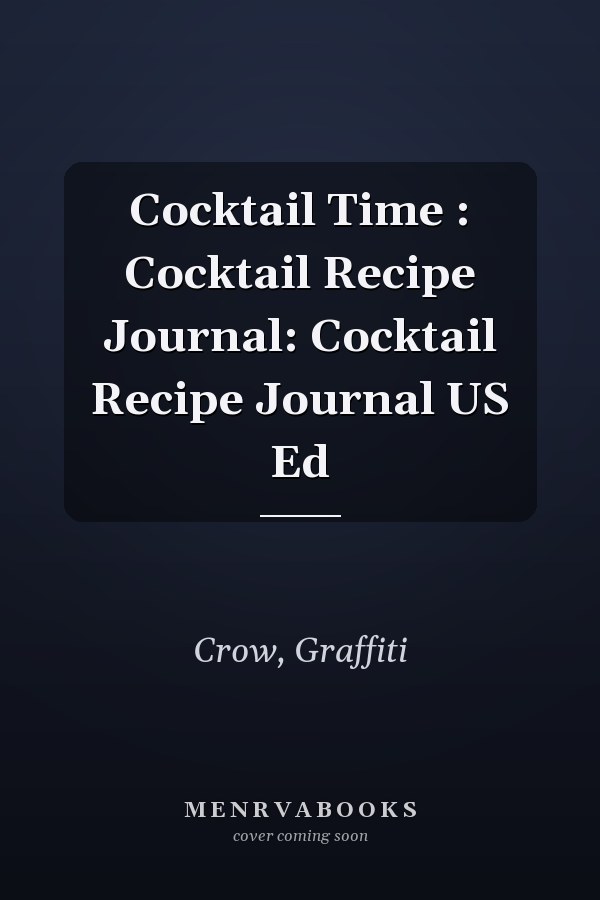 Cocktail Time : Cocktail Recipe Journal: Cocktail Recipe Journal US Ed