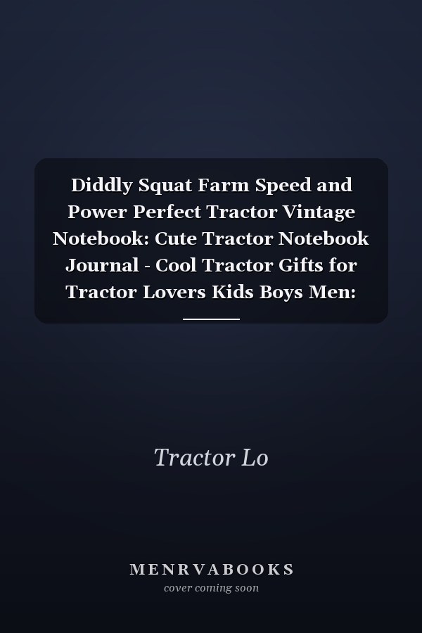 Diddly Squat Farm Speed and Power Perfect Tractor Vintage Notebook: Cute Tractor Notebook Journal - Cool Tractor Gifts for Tractor Lovers Kids Boys Men: Tractor Themed ... 120 Pages 6 X 9 (Journals and Notebooks)