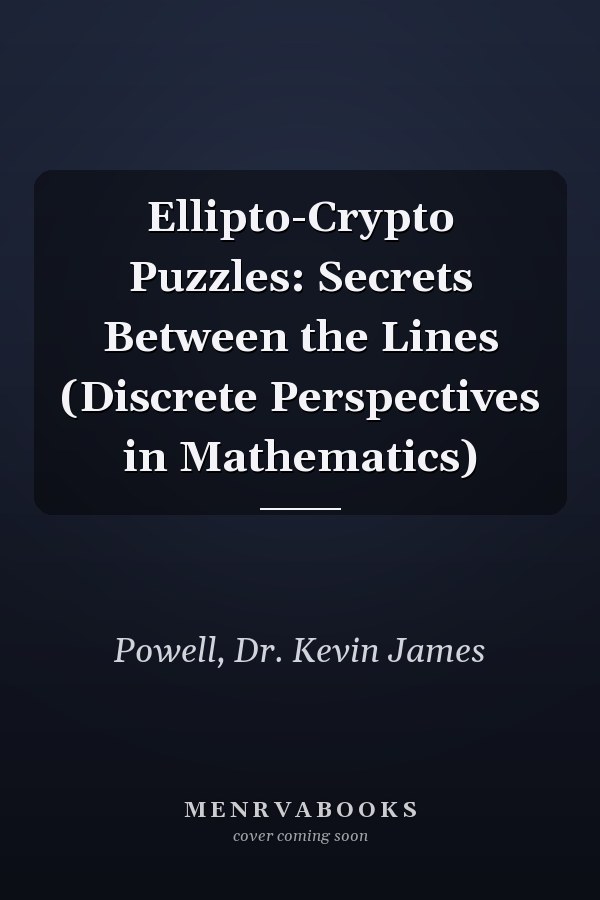 Ellipto-Crypto Puzzles: Secrets Between the Lines (Discrete Perspectives in Mathematics)