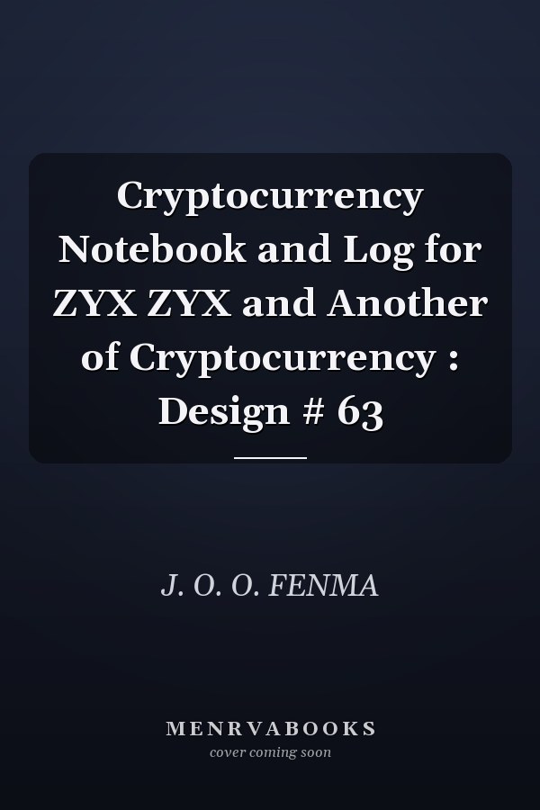 Cryptocurrency Notebook and Log for ZYX ZYX and Another of Cryptocurrency : Design # 63
