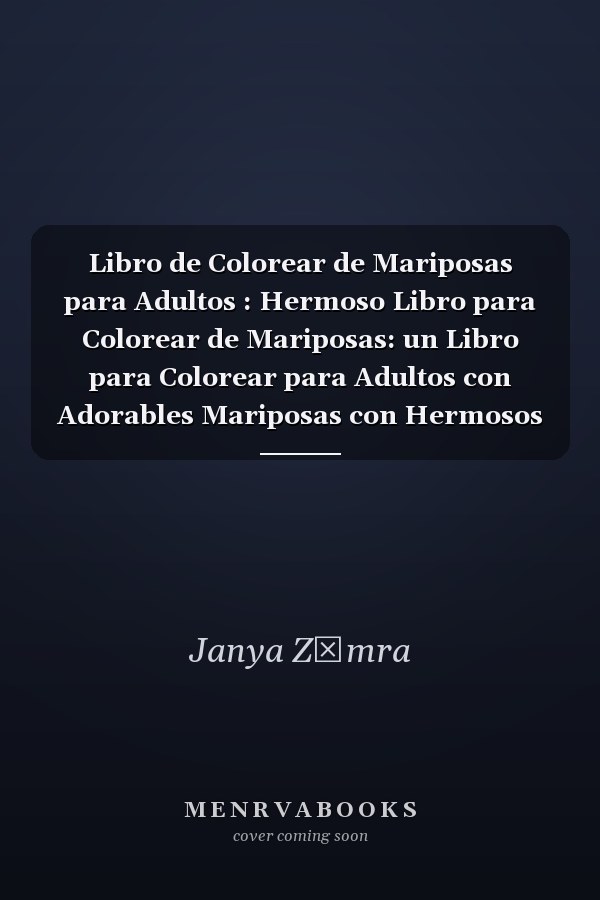 Libro de Colorear de Mariposas para Adultos : Hermoso Libro para Colorear de Mariposas: un Libro para Colorear para Adultos con Adorables Mariposas con Hermosos Diseos Florales para Aliviar el Estrs y la Relajacin