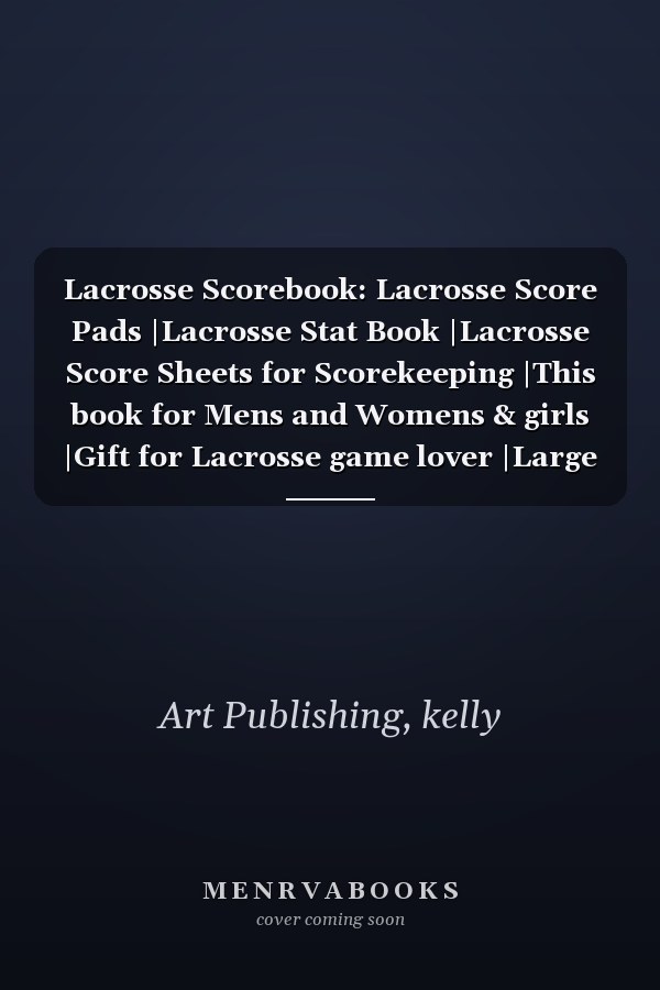 Lacrosse Scorebook: Lacrosse Score Pads |Lacrosse Stat Book |Lacrosse Score Sheets for Scorekeeping |This book for Mens and Womens & girls |Gift for Lacrosse game lover |Large Size 8 x 10 inches