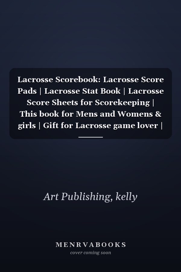 Lacrosse Scorebook: Lacrosse Score Pads | Lacrosse Stat Book | Lacrosse Score Sheets for Scorekeeping | This book for Mens and Womens & girls | Gift for Lacrosse game lover | Large Size 8 x 10 inches
