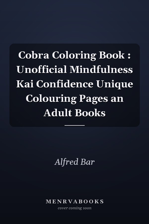 Cobra Coloring Book : Unofficial Mindfulness Kai Confidence Unique Colouring Pages an Adult Books