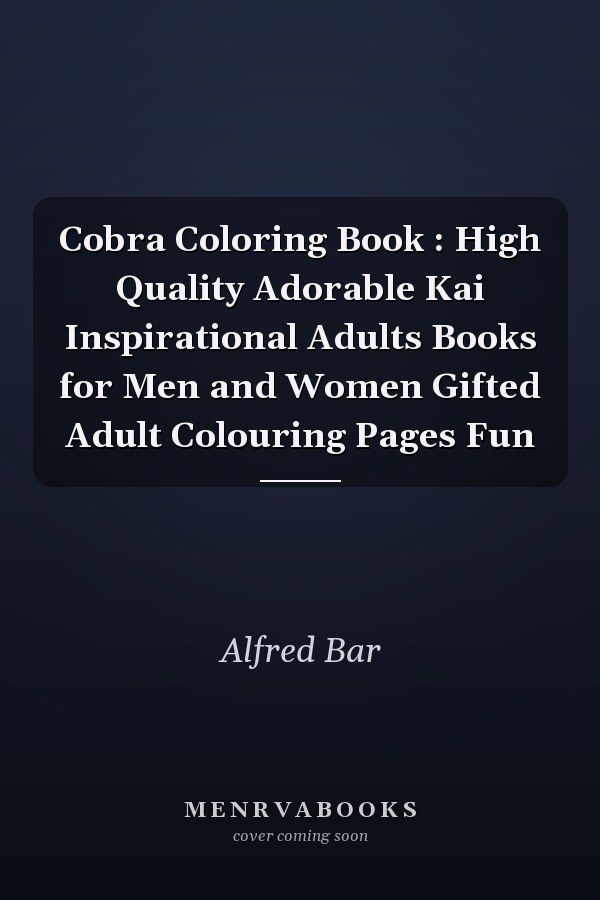 Cobra Coloring Book : High Quality Adorable Kai Inspirational Adults Books for Men and Women Gifted Adult Colouring Pages Fun
