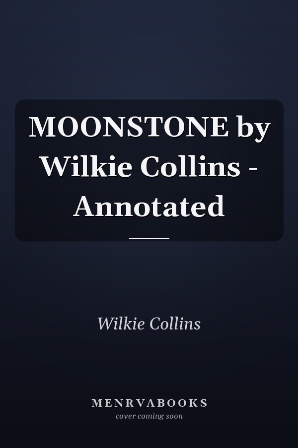 MOONSTONE by Wilkie Collins - Annotated