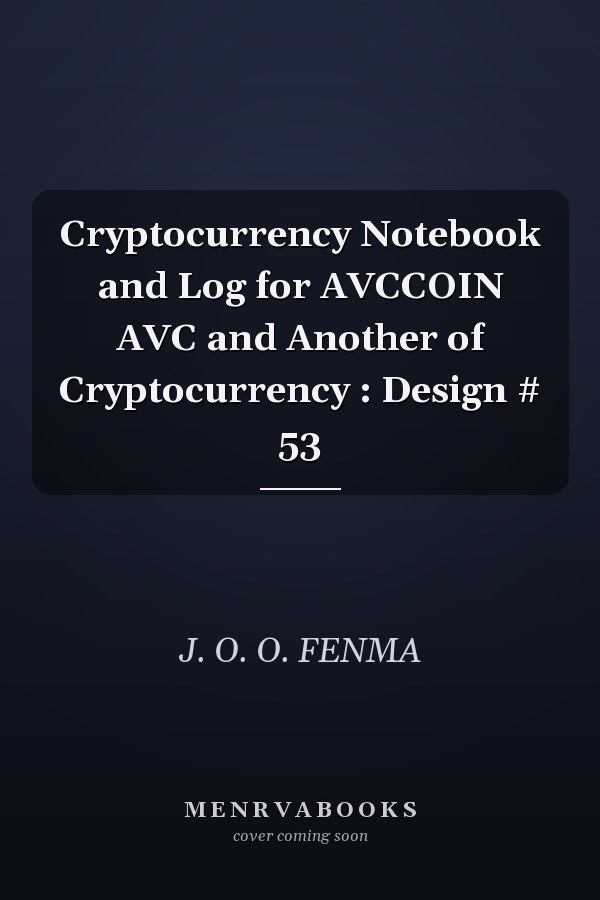 Cryptocurrency Notebook and Log for AVCCOIN AVC and Another of Cryptocurrency : Design # 53